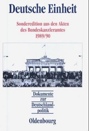 Dokumente zur Deutschlandpolitik: Deutsche Einheit: Sonderedition aus den Akten des Bundeskanzleramtes 1989/90