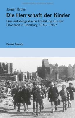 Die Herrschaft der Kinder. Eine autobiografische Erzählung aus der Chaoszeit in Hamburg 1945-1947