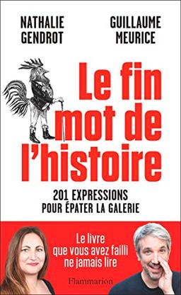 Le fin mot de l'histoire : 201 expressions pour épater la galerie