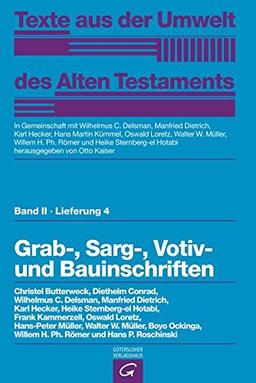 Texte aus der Umwelt des  Alten Testaments, Bd 2: Religiöse Texte: Grab-,  Sarg-, Votiv- und Bauinschriften