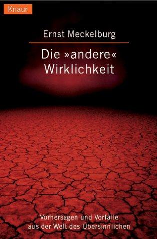 Die 'andere' Wirklichkeit. Vorhersagen und Vorfälle aus der Welt des Übersinnlichen