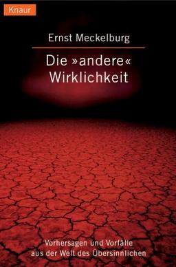 Die 'andere' Wirklichkeit. Vorhersagen und Vorfälle aus der Welt des Übersinnlichen