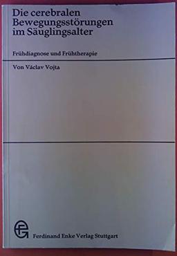 Die cerebralen Bewegungsstörungen im Säuglingsalter : Frühdiagnose u. Frühtherapie; 24 Tab.