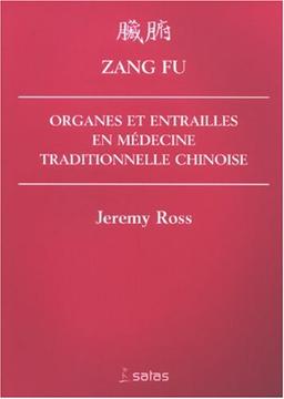 Zang fu : organes et entrailles en médecine taditionnelle chinoise