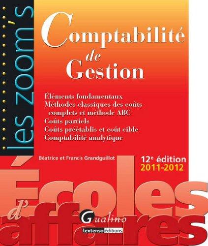 Comptabilité de gestion : éléments fondamentaux, méthodes classiques des coûts complets et méthode ABC, coûts partiels, coûts préétablis et coût cible, comptabilité analytique : 2011-2012