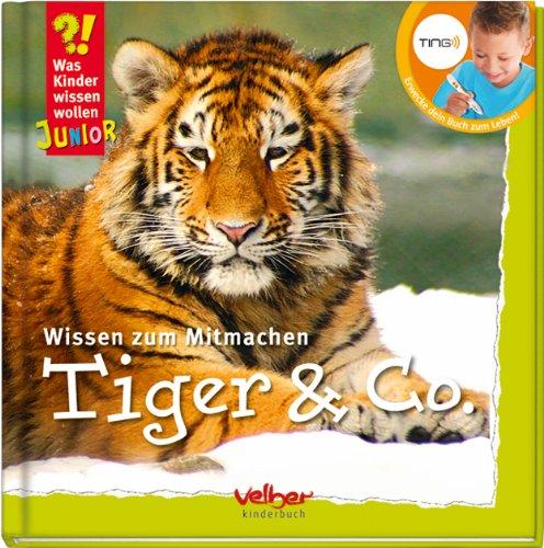 TING: Was Kinder wissen wollen. Tiger & Co: Wissen zum Mitmachen. Mit Ting-Stift lesbar!