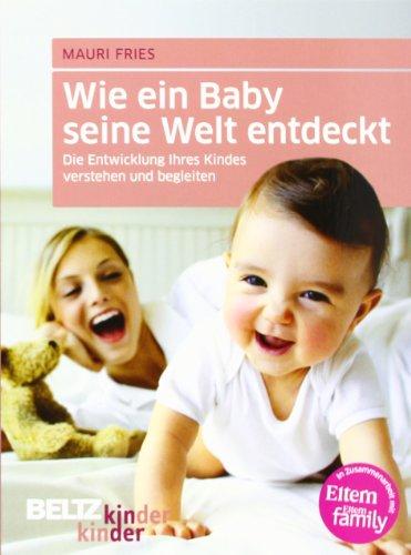 Wie ein Baby seine Welt entdeckt: Die Entwicklung Ihres Kindes verstehen und begleiten (kinderkinder)