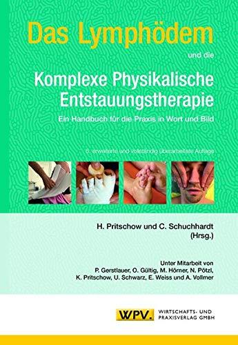 Das Lymphödem und die Komplexe Physikalische Entstauungstherapie: Ein Handbuch für die Praxis in Wort und Bild