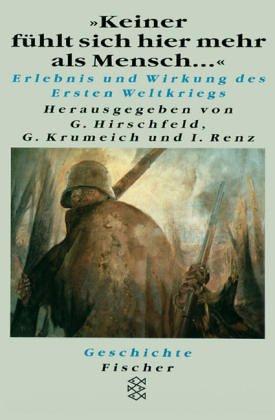 'Keiner fühlt sich hier mehr als Mensch . . .' Erlebnis und Wirkung des Ersten Weltkriegs