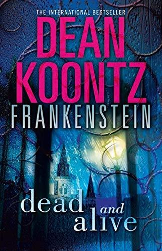 Dead and Alive (Dean Koontz’s Frankenstein)