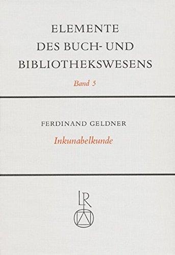 Inkunabelkunde. Eine Einführung in die Welt des frühesten Buchdrucks (Elemente des Buch- und Bibliothekswesens)