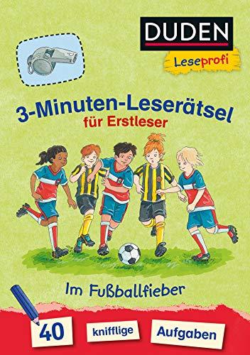 Duden Leseprofi – 3-Minuten-Leserätsel für Erstleser: Im Fußballfieber: 40 knifflige Aufgaben (DUDEN Leseprofi Minuten Leserätsel)