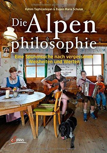 Die Alpenphilosophie: Eine Spurensuche nach vergessenen Weisheiten und Werten