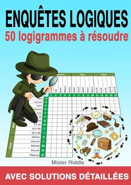 ENQUÊTES LOGIQUES - 50 logigrammes à résoudre