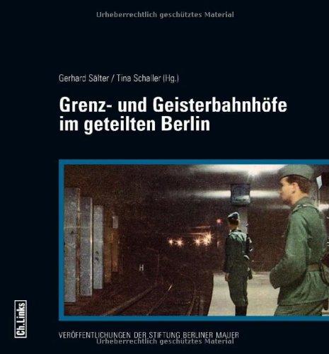 Grenz- und Geisterbahnhöfe im geteilten Berlin: Begleitband zur Ausstellung im Berliner Nordbahnhof