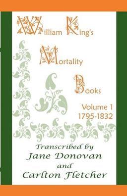 William King�s Mortality Books: Volume 1, 1795-1832