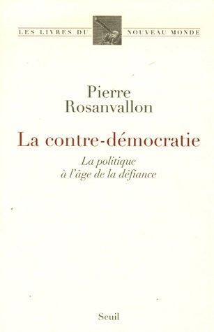 La contre-démocratie : la politique à l'âge de la défiance