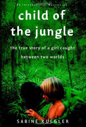 Child of the Jungle: The True Story of a Girl Caught Between Two Worlds