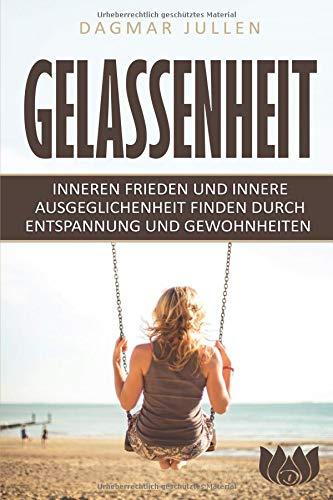 Gelassenheit: Inneren Frieden und innere Ausgeglichenheit finden durch Entspannung und Gewohnheiten