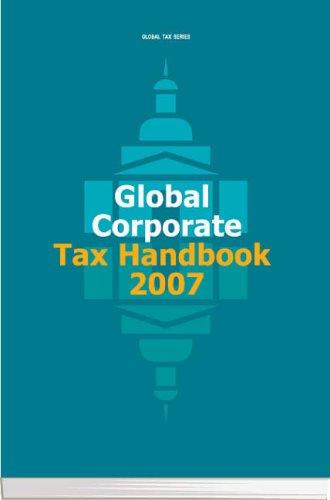 Global Corporate Tax Handbook 2007 (Global Tax S.)