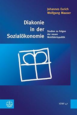 Diakonie in der Sozialökonomie: Studien zu Folgen der neuen Wohlfahrtspolitik (Vero&#x308;ffentlichungen des Diakoniewissenschaftlichen Instituts an der Universita&#x308;t Heidelberg)