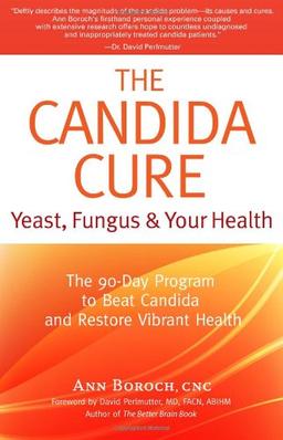 The Candida Cure: Yeast, Fungus & Your Health: The 90-Day Program to Beat Candida & Restore Vibrant Health