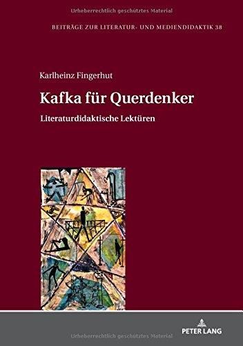 Kafka für Querdenker: Literaturdidaktische Lektüren (Beiträge zur Literatur- und Mediendidaktik, Band 38)