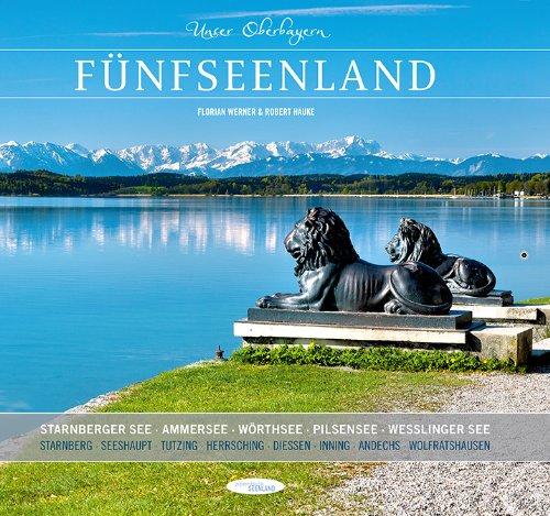 Unser Oberbayern: Fünfseenland: Starnberger See, Ammersee, Wörthsee, Pilsensee, Weßlinger See