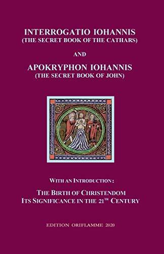 Interrogatio Iohannis: The secret book of the Cathars: With an Introduction: Nativity of Christianism and its significance in our 21-st century