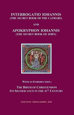 Interrogatio Iohannis: The secret book of the Cathars: With an Introduction: Nativity of Christianism and its significance in our 21-st century