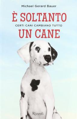 È soltanto un cane. Certi cani cambiano tutto