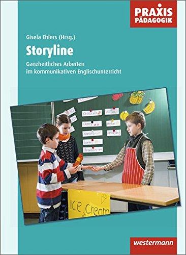 Praxis Pädagogik: Storyline: Ganzheitliches Arbeiten im kommunikativen Englischunterricht