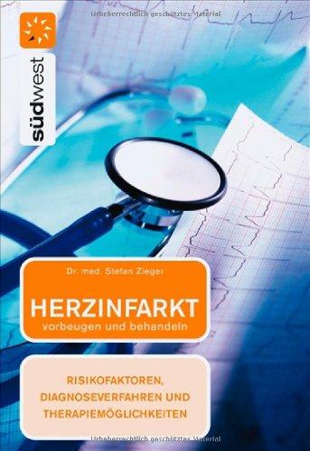 Herzinfarkt vorbeugen und behandeln - Risikofaktoren, Diagnoseverfahren und Therapiemöglichkeiten