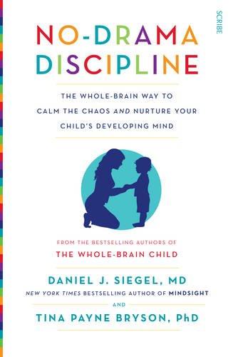 No-Drama Discipline: The Whole-Brain Way to Calm the Chaos and Nurture Your Child's Developing Mind (Mindful Parenting)