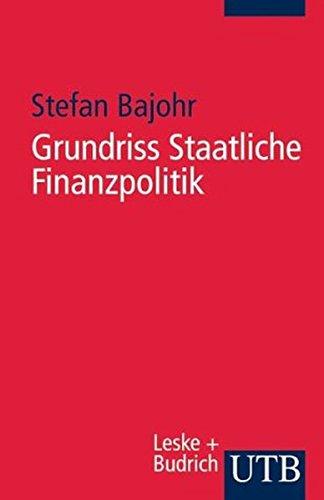 Grundriss Staatliche Finanzpolitik: Eine praktische Einführung (UTB S (Small-Format) / Uni-Taschenbücher)