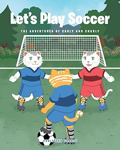 Let's Play Soccer (The Adventures of Carly and Charly)