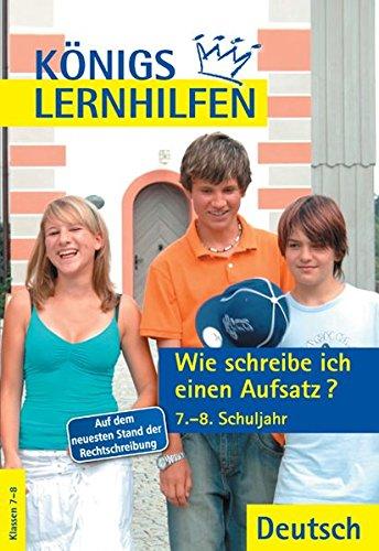 Königs Lernhilfen - Wie schreibe ich einen Aufsatz?: 7.-8. Schuljahr