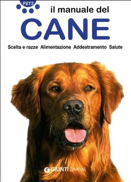 Il manuale del cane. Scelta e razze. Alimentazione. Addestramento. Salute