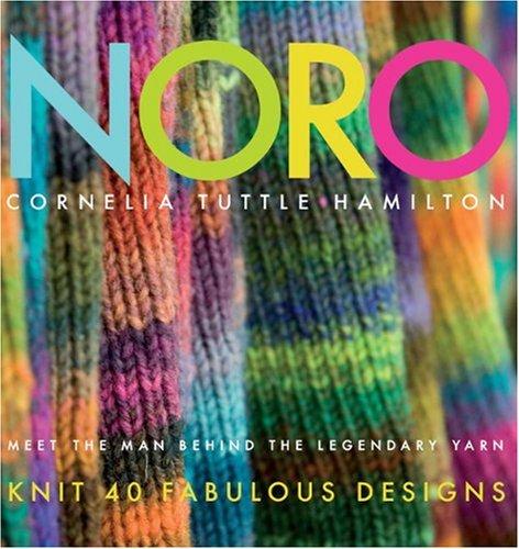 Noro: Meet the Man Behind the Legendary Yarn: Knit 40 Fabulous Designs