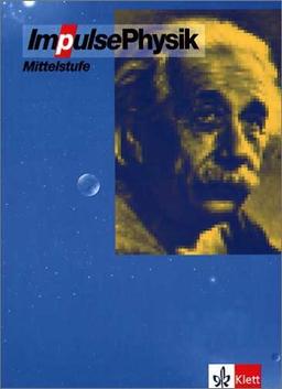 Impulse Physik - Neubearbeitung. Bundesausgabe für Gymnasien: Impulse Physik 7-10. Mittelstufe. Neubearbeitung. Bundesausgabe: Gymnasium 7.-10. Schuljahr