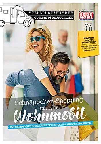 Stellplatzführer Outlets in Deutschland: Schnäppchen-Shopping mit dem Wohnmobil: Schnäppchen auf der Spur mit dem Wohnmobil (Stellplatzführer, ... der Fachzeitschrift Reisemobil International)