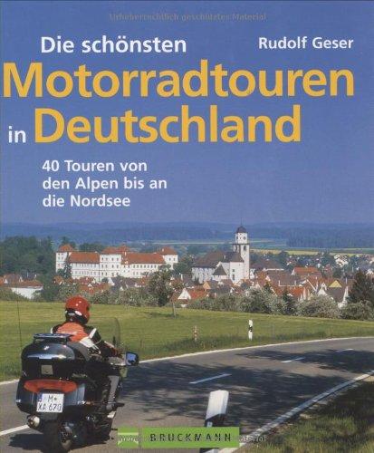 Die schönsten Motorradtouren in Deutschland: 40 Touren von den Alpen bis an die Nordsee