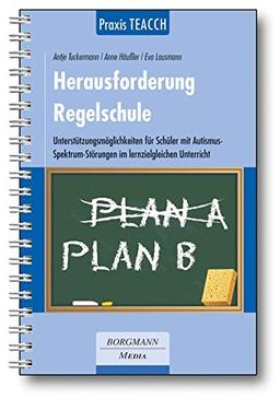 Praxis TEACCH: Herausforderung Regelschule: Unterstützungsmöglichkeiten für Schüler mit Autismus-Spektrum-Störung im lernzielgleichen Unterricht