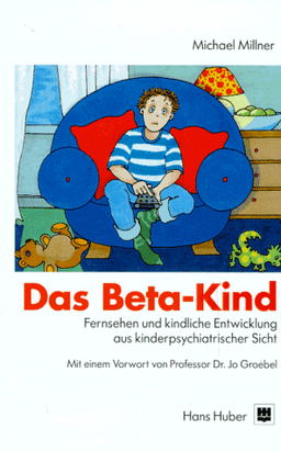 Das Beta-Kind. Der Mißbrauch des Fernsehens und die kindliche Entwicklung