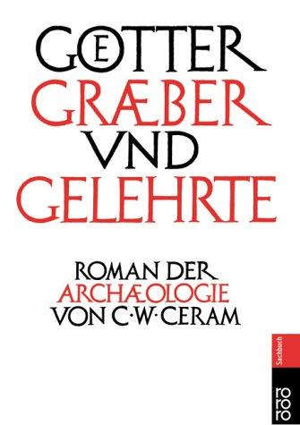 Götter, Gräber und Gelehrte. Roman der Archäologie