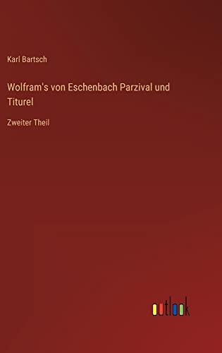 Wolfram's von Eschenbach Parzival und Titurel: Zweiter Theil