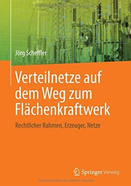 Verteilnetze auf dem Weg zum Flächenkraftwerk: Rechtlicher Rahmen, Erzeuger, Netze