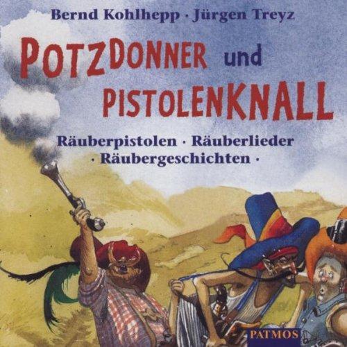 Potzdonner und Pistolenknall. CD. Räuberpistolen, Räuberlieder, Räubergeschichten.