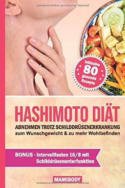 Hashimoto Diät: Abnehmen trotz Schilddrüsenerkrankung: zum Wunschgewicht & zu mehr Wohlbefinden / 80 Rezepte um gesund Gewicht zu verlieren, Nährstoffmängel zu beseitigen und den Darm zu regenerieren