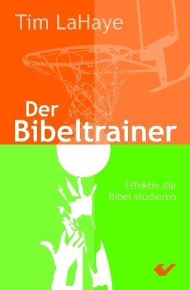 Der Bibeltrainer: Die Bibel effektiv studieren